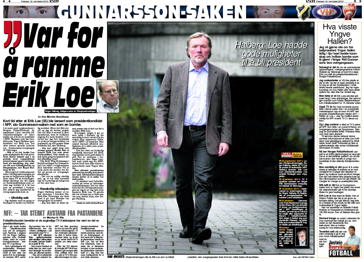 Roger Halberg, som i 2011 var leder for interesseorganiasjonen for klubbene i 2. divisjon, uttalte til VG at overgangssaken skjedde for å ramme Erk Loes kanditatur som NFF-president.